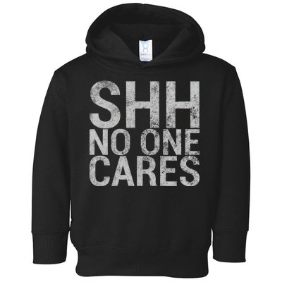 Shh No One Cares Toddler Hoodie