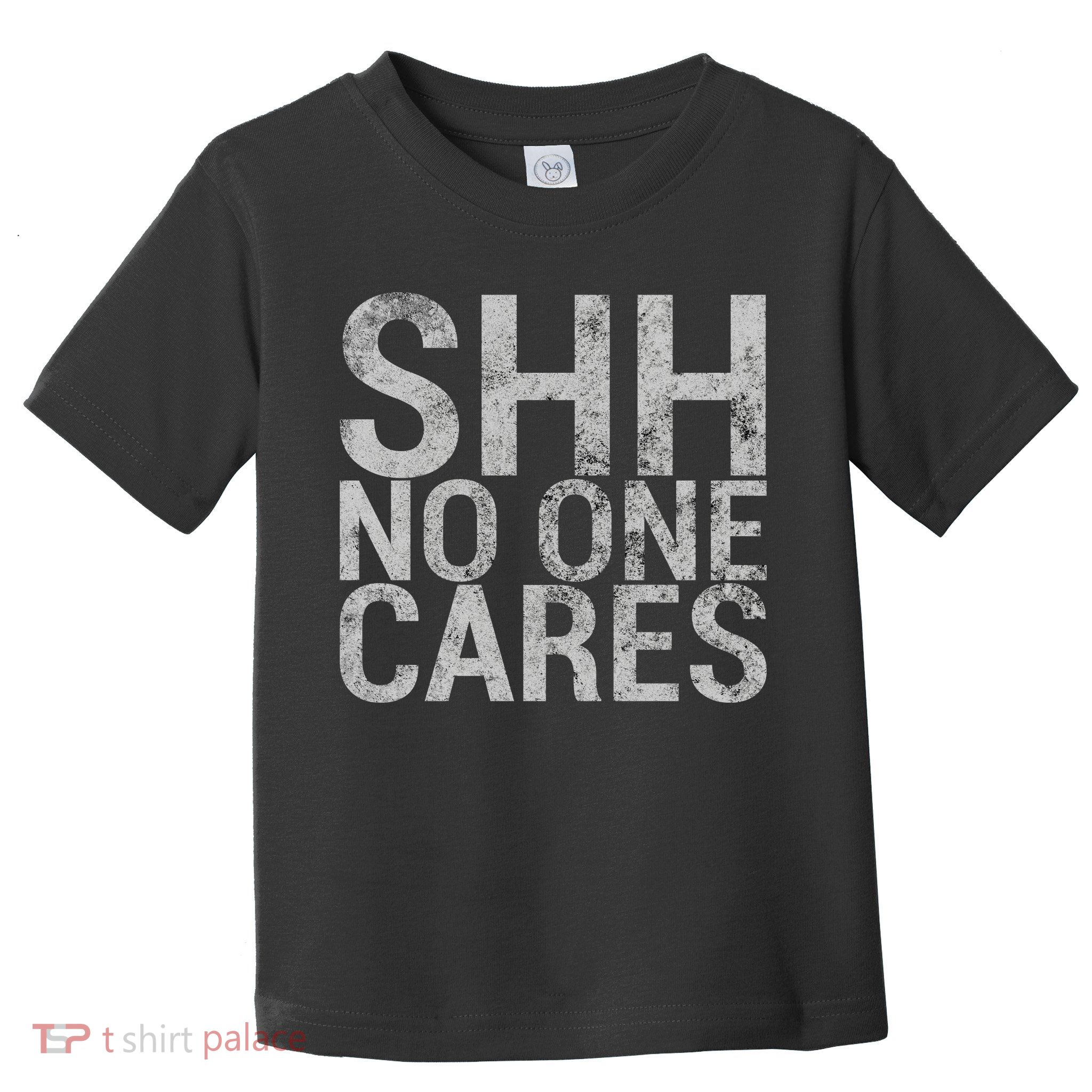 Shh No One Cares Toddler T-Shirt