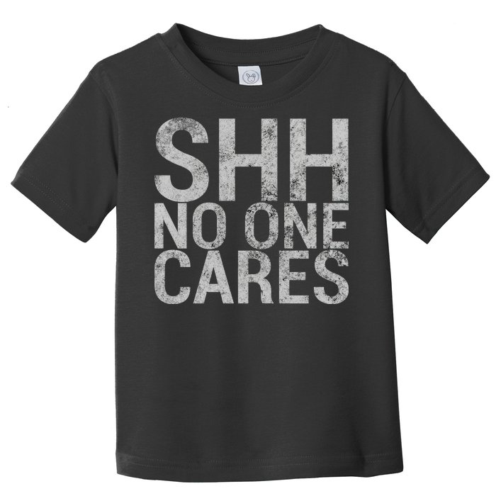 Shh No One Cares Toddler T-Shirt