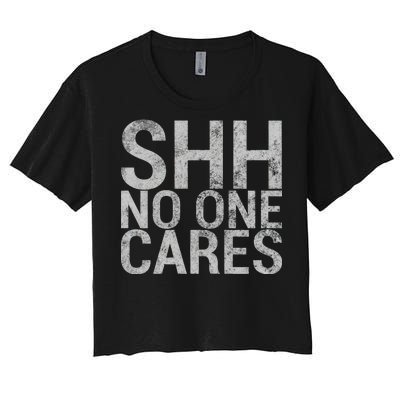 Shh No One Cares Women's Crop Top Tee