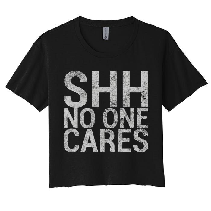 Shh No One Cares Women's Crop Top Tee