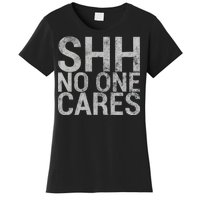 Shh No One Cares Women's T-Shirt