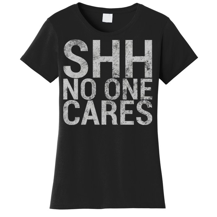 Shh No One Cares Women's T-Shirt