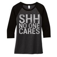 Shh No One Cares Women's Tri-Blend 3/4-Sleeve Raglan Shirt