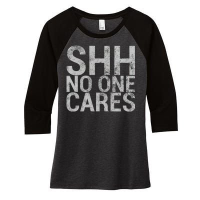 Shh No One Cares Women's Tri-Blend 3/4-Sleeve Raglan Shirt