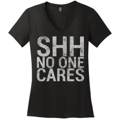 Shh No One Cares Women's V-Neck T-Shirt