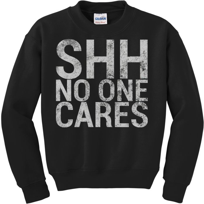 Shh No One Cares Kids Sweatshirt