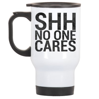 Shh No One Cares Stainless Steel Travel Mug