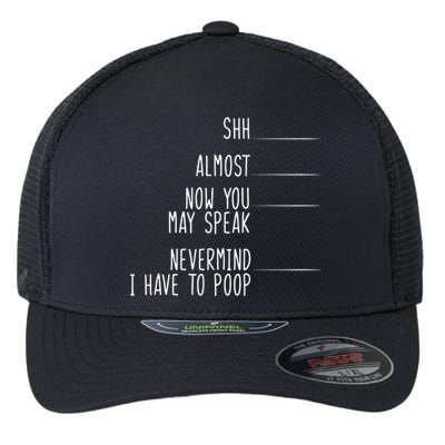 Shh Now You May Speak Nevermind Have To Poop Flexfit Unipanel Trucker Cap