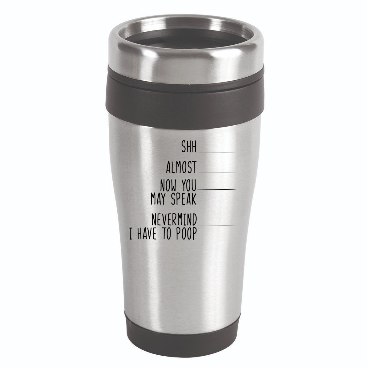 Shh Now You May Speak Nevermind Have To Poop 16oz Travel Tumbler
