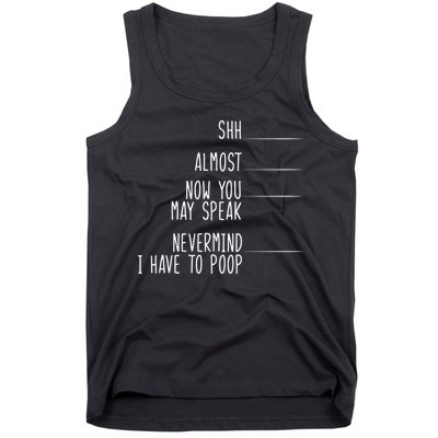 Shh Now You May Speak Nevermind Have To Poop Tank Top