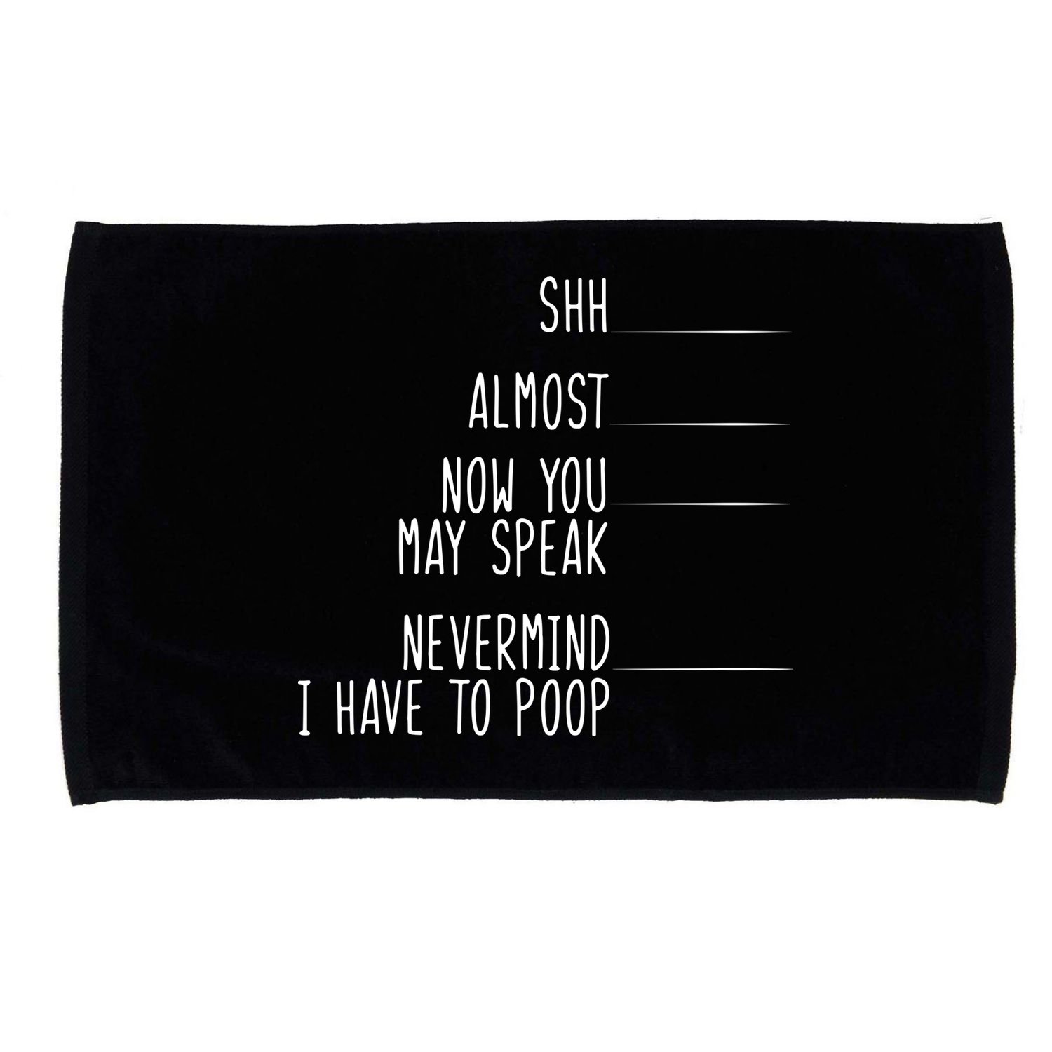 Shh Now You May Speak Nevermind Have To Poop Microfiber Hand Towel
