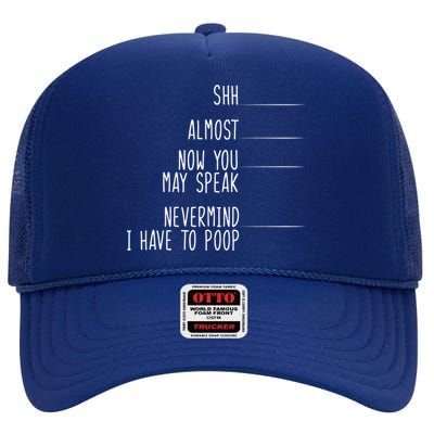 Shh Now You May Speak Nevermind Have To Poop High Crown Mesh Back Trucker Hat