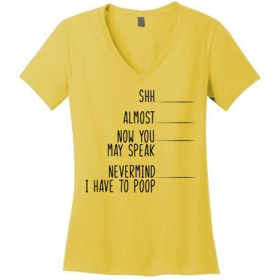 Shh Now You May Speak Nevermind Have To Poop Women's V-Neck T-Shirt