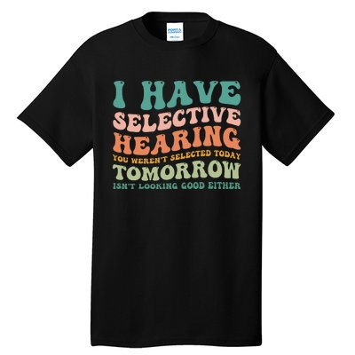 Selective Hearing Humor Design You Weren't Selected funny Tall T-Shirt