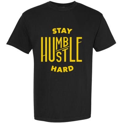 Stay Humble Hustle Hard Garment-Dyed Heavyweight T-Shirt