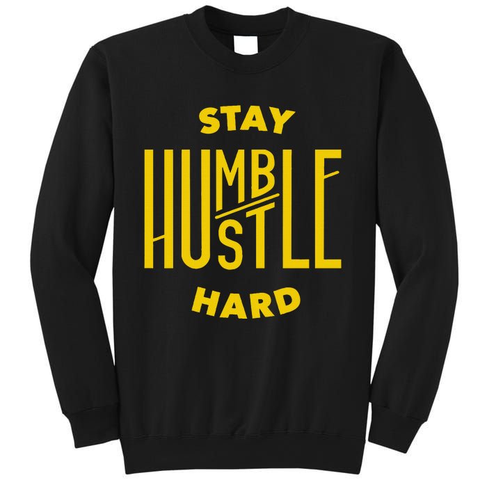 Stay Humble Hustle Hard Sweatshirt