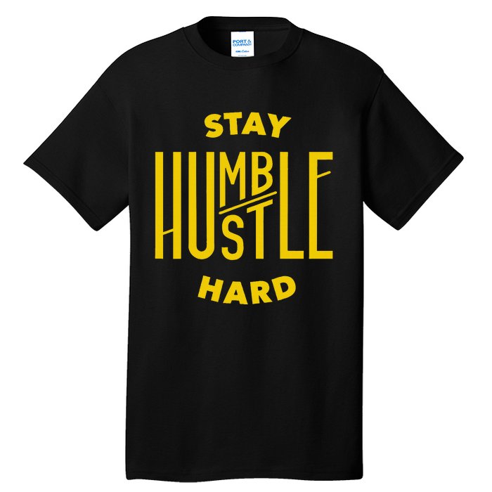 Stay Humble Hustle Hard Tall T-Shirt