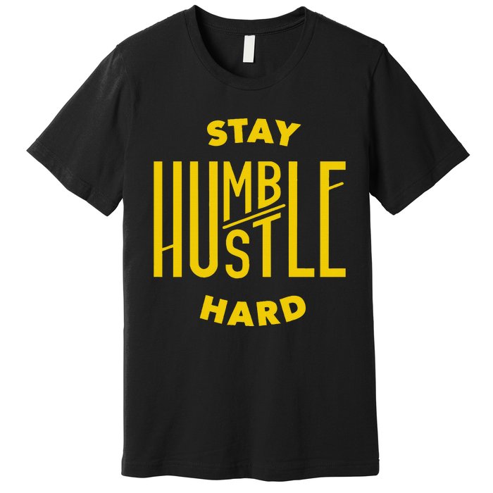 Stay Humble Hustle Hard Premium T-Shirt