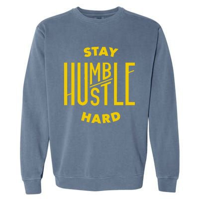 Stay Humble Hustle Hard Garment-Dyed Sweatshirt