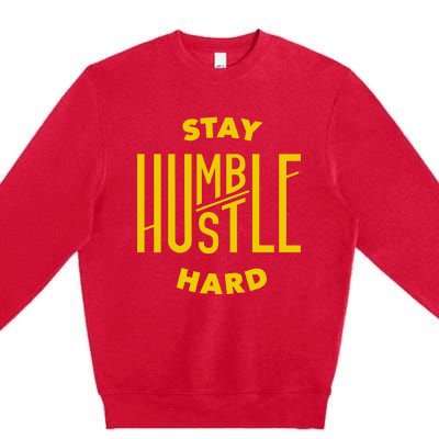 Stay Humble Hustle Hard Premium Crewneck Sweatshirt