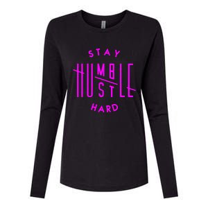 Stay Humble Hustle Hard Humble Hustle Gift Cool Gift Womens Cotton Relaxed Long Sleeve T-Shirt