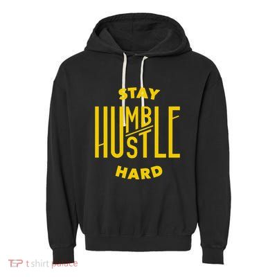 Stay Humble Hustle Hard Garment-Dyed Fleece Hoodie