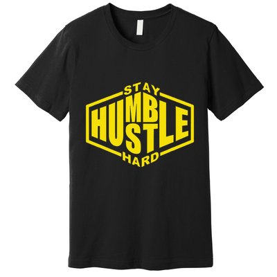 Stay Humble Hustle Hard Inspirational Bold Yellow Urban Vibe Premium T-Shirt
