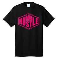 Stay Humble Hustle Hard Inspirational Hot Pin.K Urban Tall T-Shirt