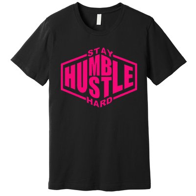 Stay Humble Hustle Hard Inspirational Hot Pin.K Urban Premium T-Shirt