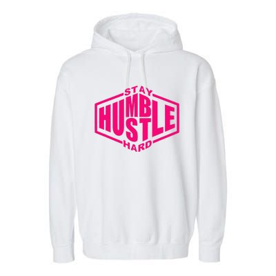 Stay Humble Hustle Hard Inspirational Hot Pin.K Urban Garment-Dyed Fleece Hoodie