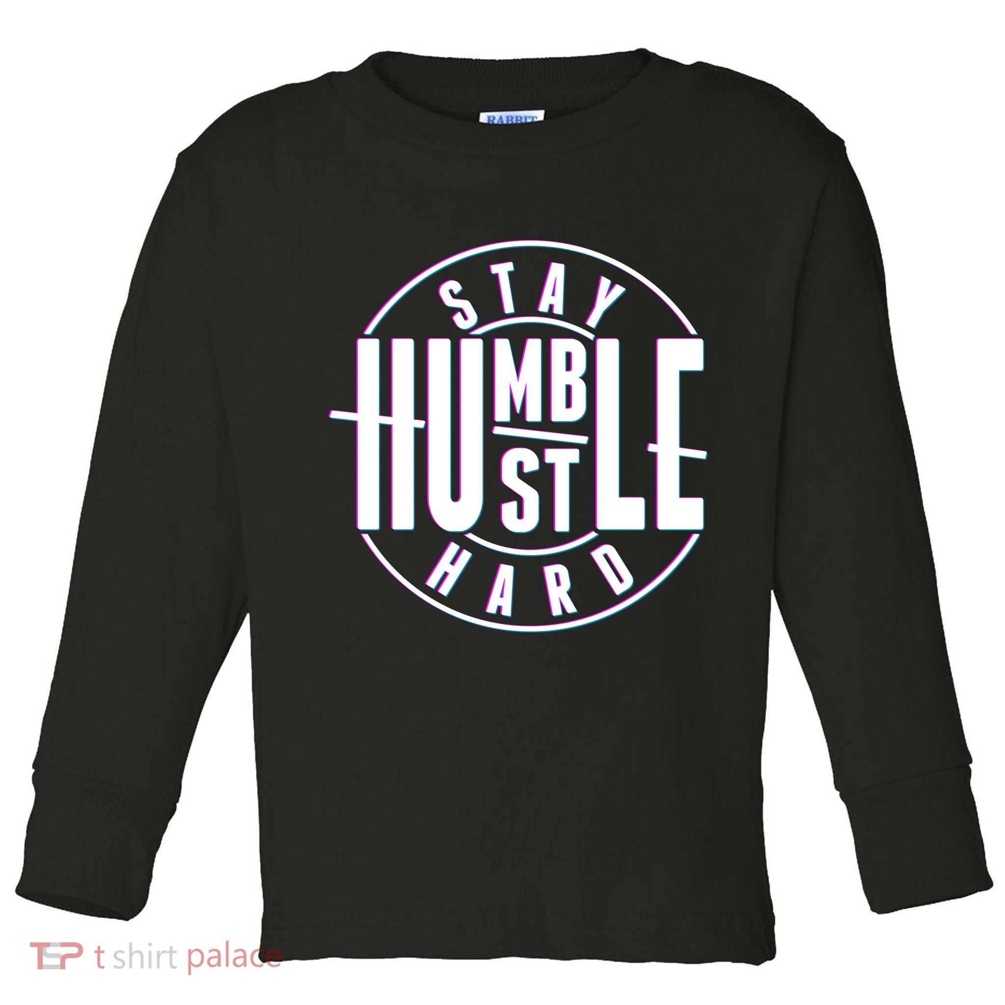 Stay Humble Hustle Hard Toddler Long Sleeve Shirt