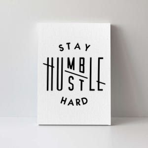 Stay Humble Hustle Hard Canvas