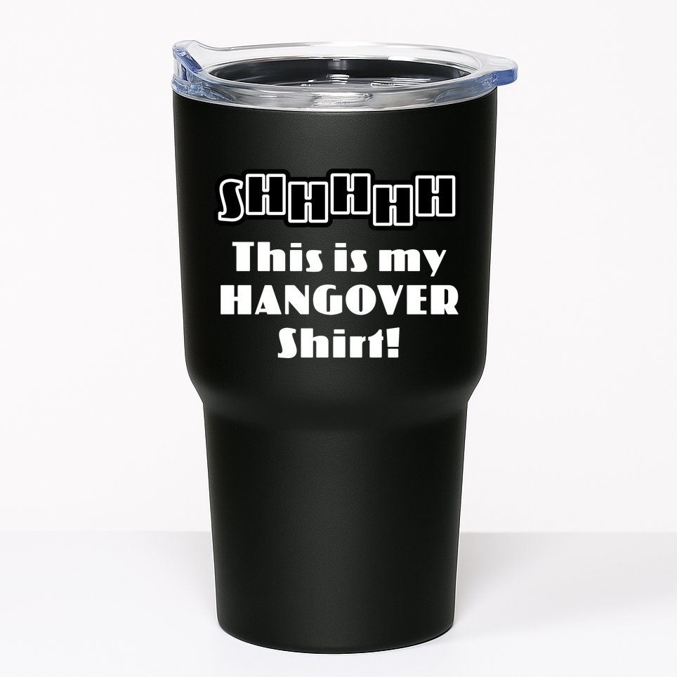 Shhh This Is My Hangover Shirt Tumbler