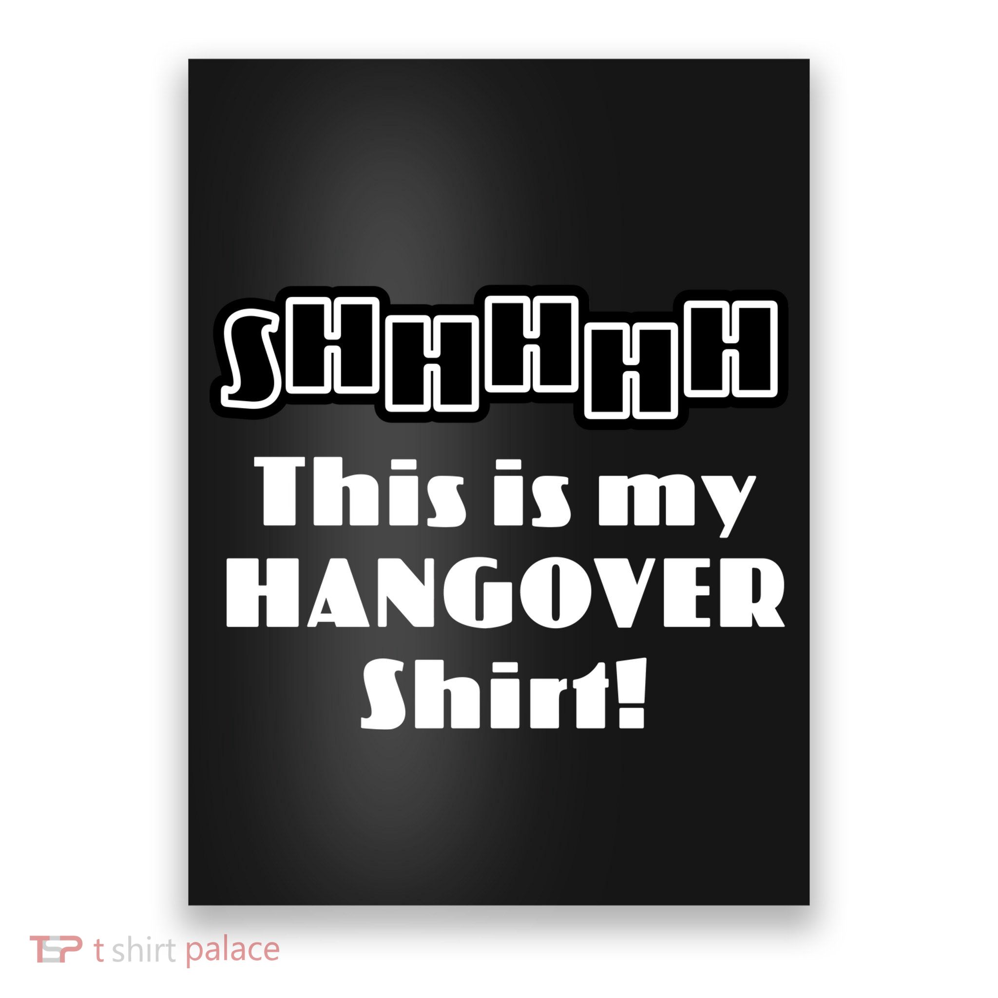 Shhh This Is My Hangover Shirt Poster