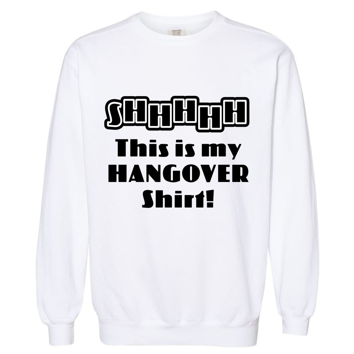 Shhh This Is My Hangover Shirt Garment-Dyed Sweatshirt