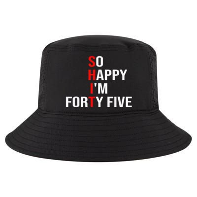 So Happy I'm Forty Five Funny 45 Years Old 45th Birthday Cool Comfort Performance Bucket Hat