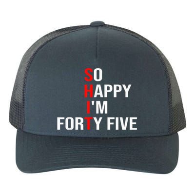 So Happy I'm Forty Five Funny 45 Years Old 45th Birthday Yupoong Adult 5-Panel Trucker Hat