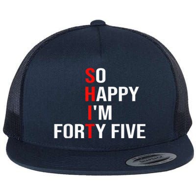 So Happy I'm Forty Five Funny 45 Years Old 45th Birthday Flat Bill Trucker Hat