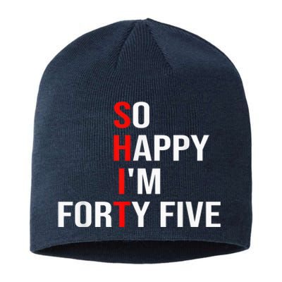 So Happy I'm Forty Five Funny 45 Years Old 45th Birthday Sustainable Beanie