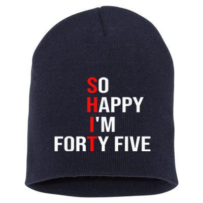 So Happy I'm Forty Five Funny 45 Years Old 45th Birthday Short Acrylic Beanie