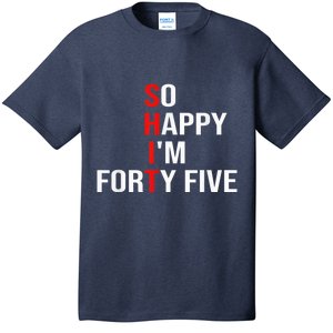 So Happy I'm Forty Five Funny 45 Years Old 45th Birthday T-Shirt