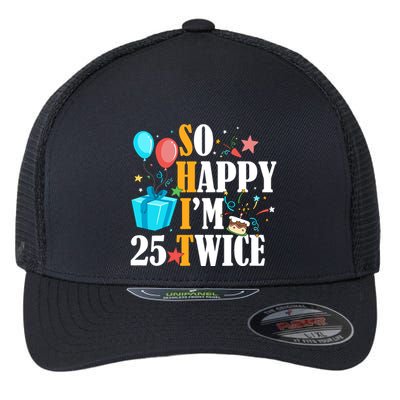 So Happy IM Twenty Five 25 Twice Fiftieth 50th Birthday Flexfit Unipanel Trucker Cap