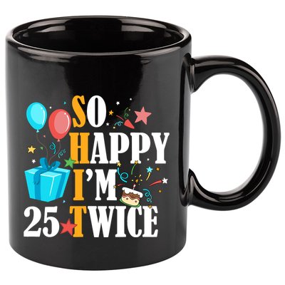 So Happy IM Twenty Five 25 Twice Fiftieth 50th Birthday 11oz C Handle Ceramic Mug