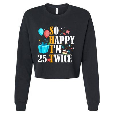 So Happy IM Twenty Five 25 Twice Fiftieth 50th Birthday Cropped Pullover Crew