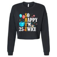 So Happy IM Twenty Five 25 Twice Fiftieth 50th Birthday Cropped Pullover Crew