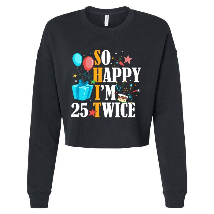 So Happy IM Twenty Five 25 Twice Fiftieth 50th Birthday Cropped Pullover Crew