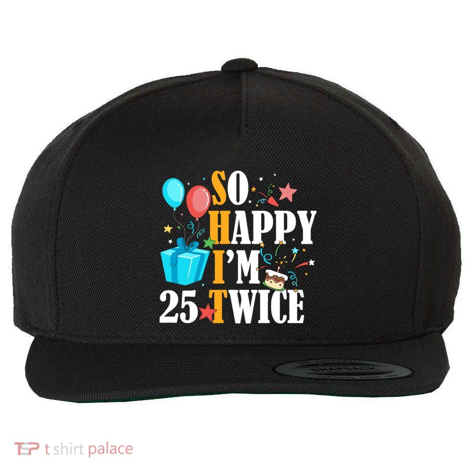 So Happy IM Twenty Five 25 Twice Fiftieth 50th Birthday Wool Snapback Cap