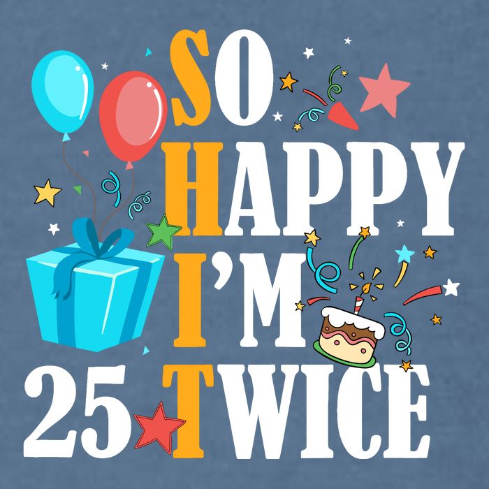 So Happy IM Twenty Five 25 Twice Fiftieth 50th Birthday Garment-Dyed Sweatshirt