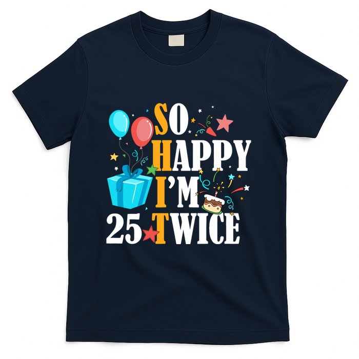 So Happy IM Twenty Five 25 Twice Fiftieth 50th Birthday T-Shirt